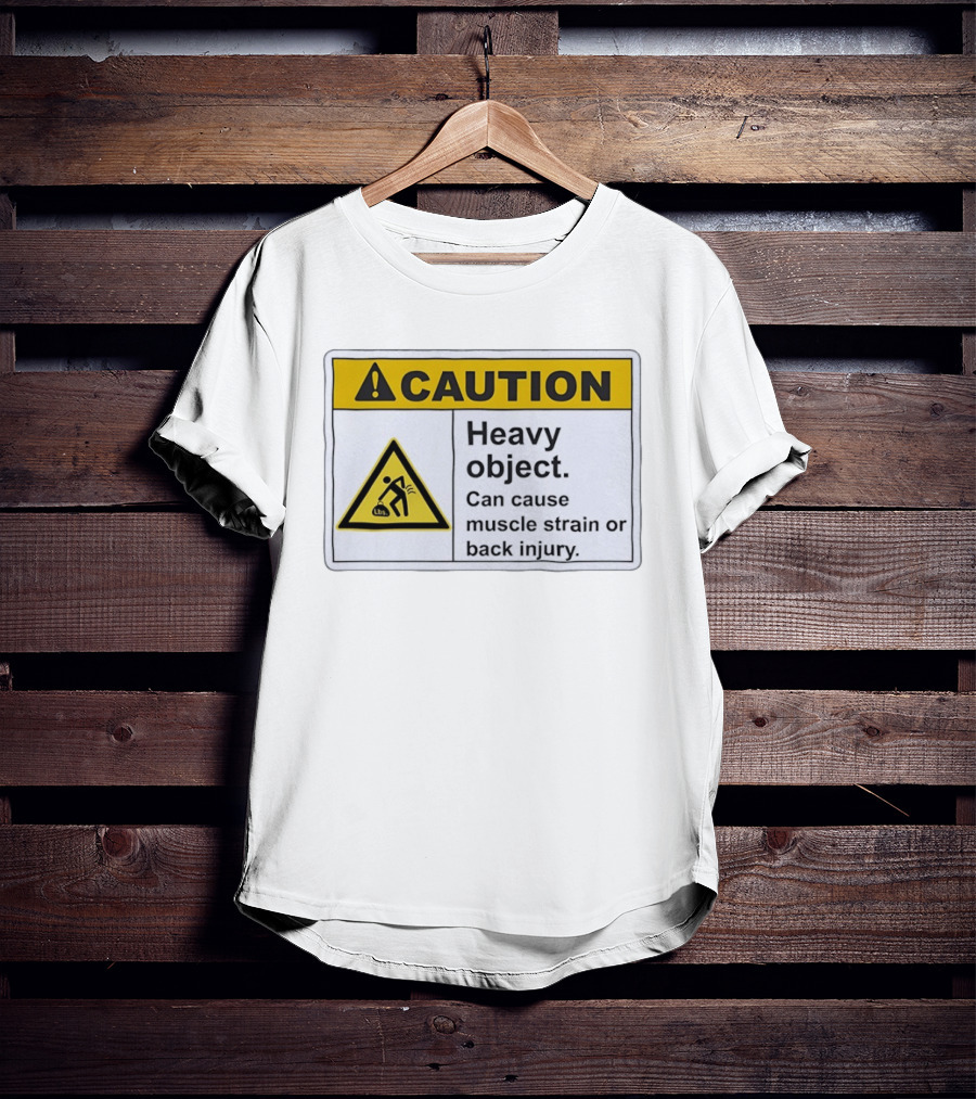Caution Heavy Object Can Cause Muscle Strain Or Back Injury Warning T-Shirt