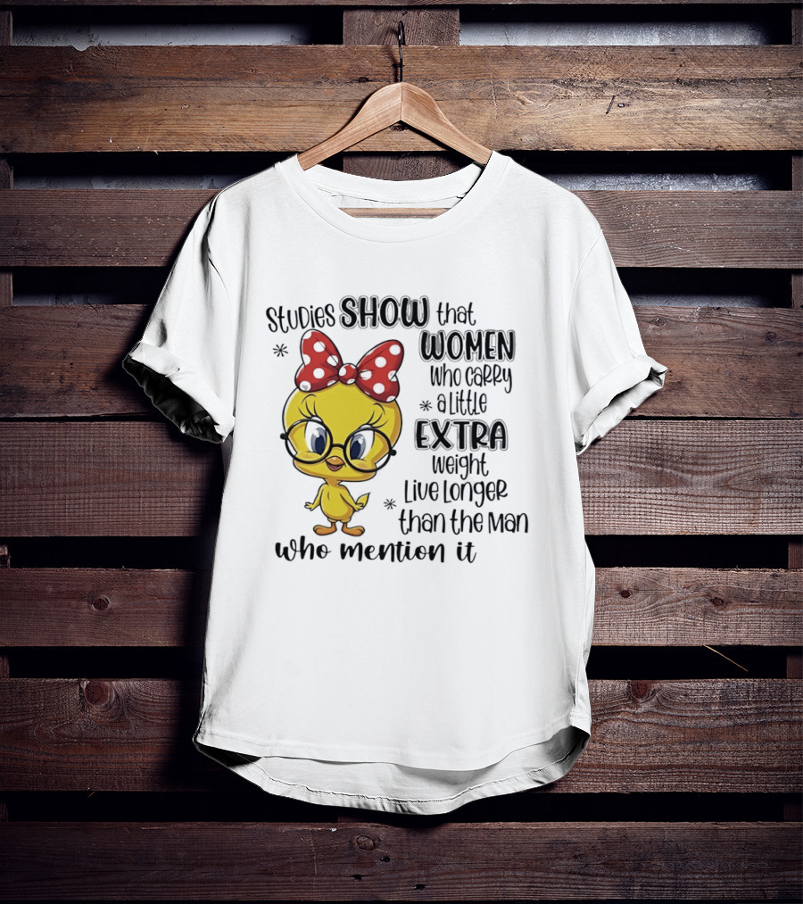 Studies Show Women Who Carry A Little Extra Weight Live Longer Than The Men Who Mention It Cartoon Bird T-Shirt