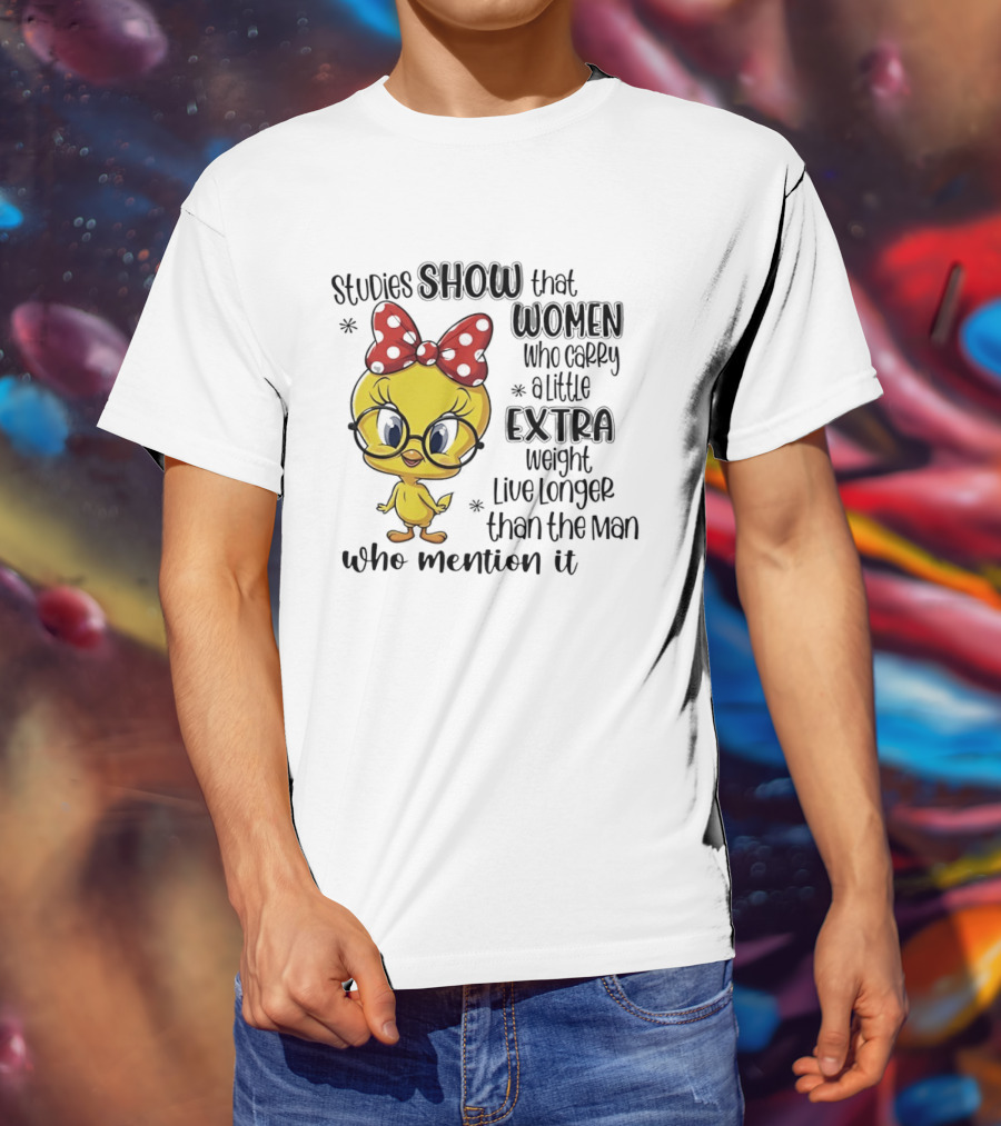 Studies Show Women Who Carry A Little Extra Weight Live Longer Than The Men Who Mention It Cartoon Bird T-Shirt