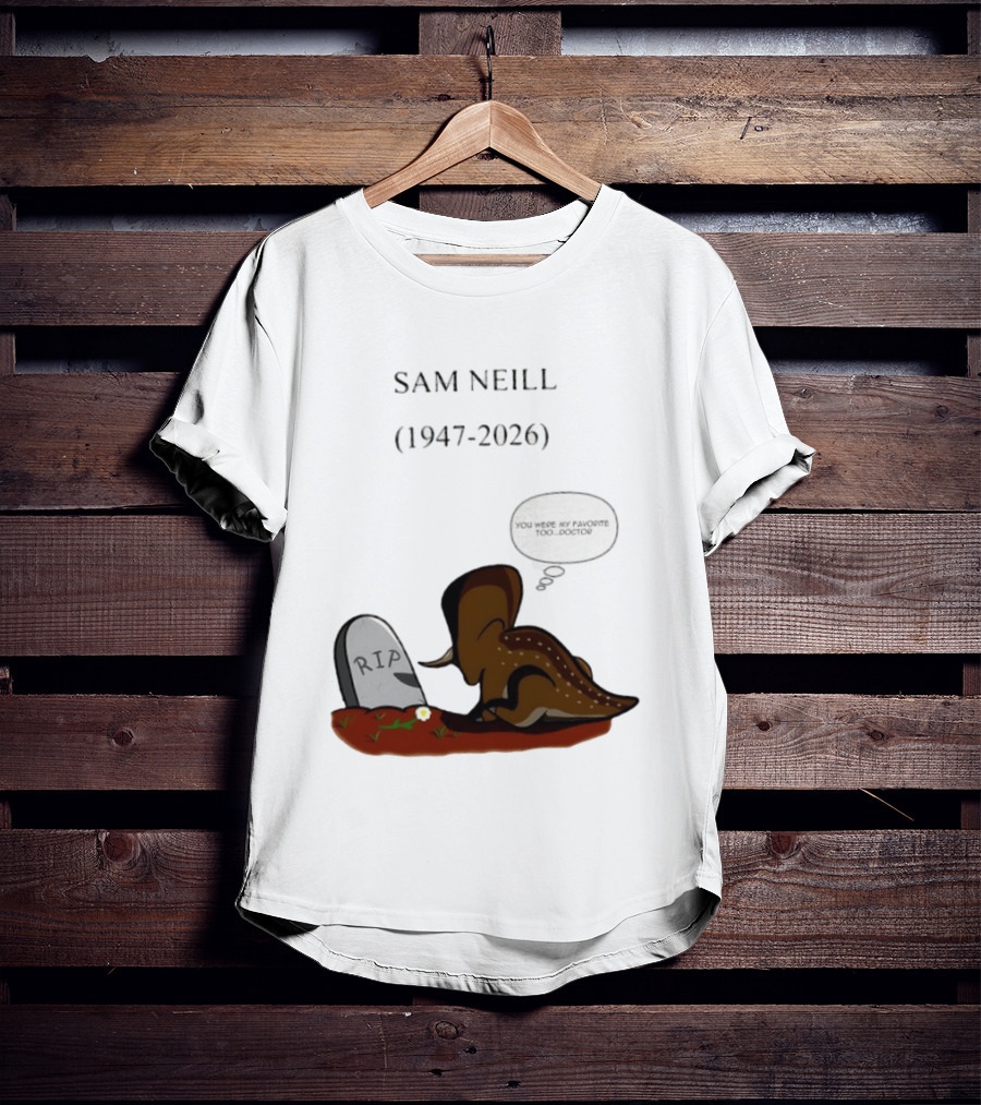 Sam Neill 1947 2026 RIP You Were My Favorite Too Doctor T-Shirt