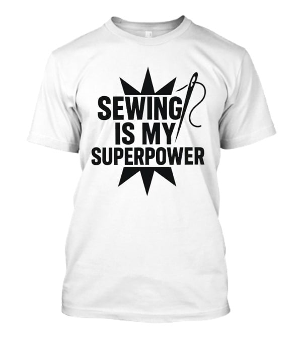 Sewing Is My Superpower Seamstress Quilting Needle Star T-Shirt