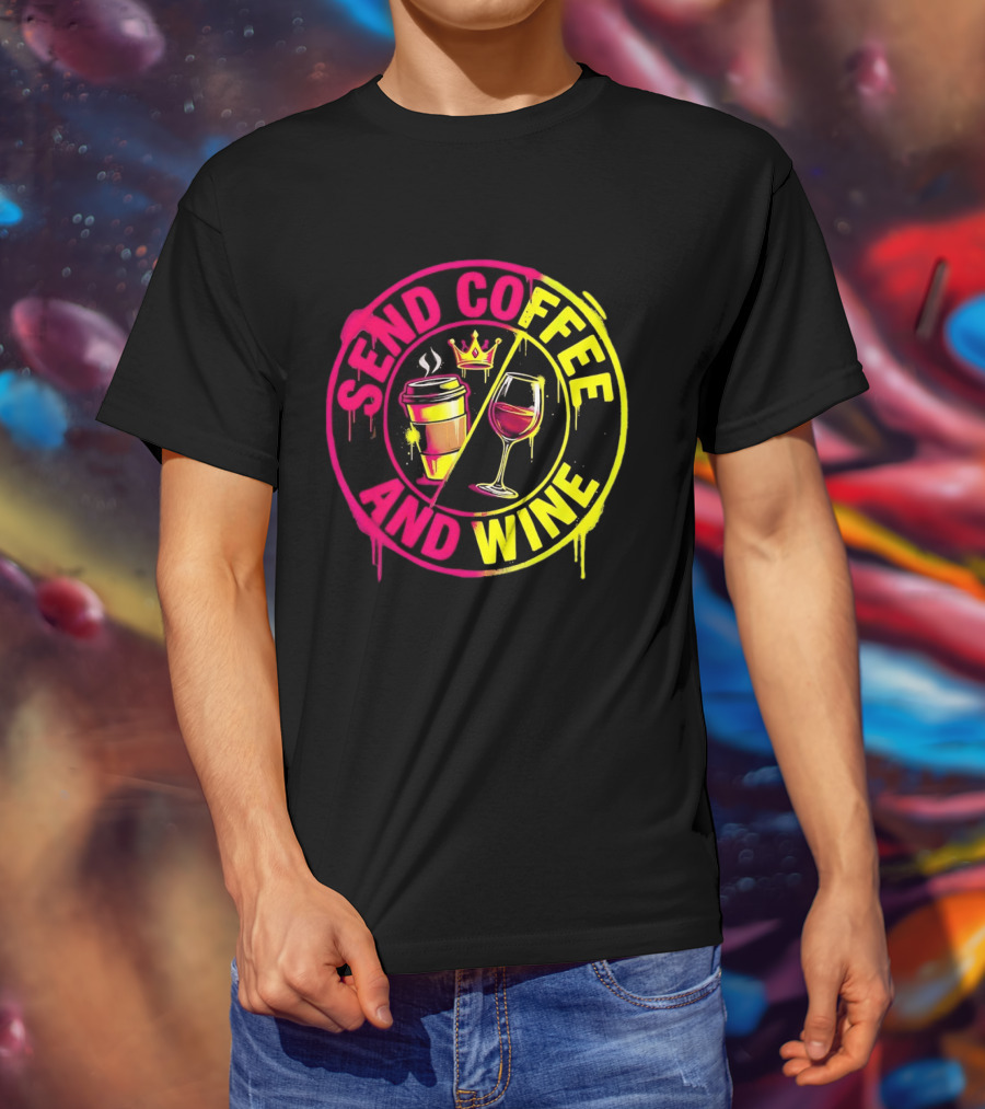 Send Coffee And Wine Crown Coffee Cup Wine Glass Spray Paint T-Shirt