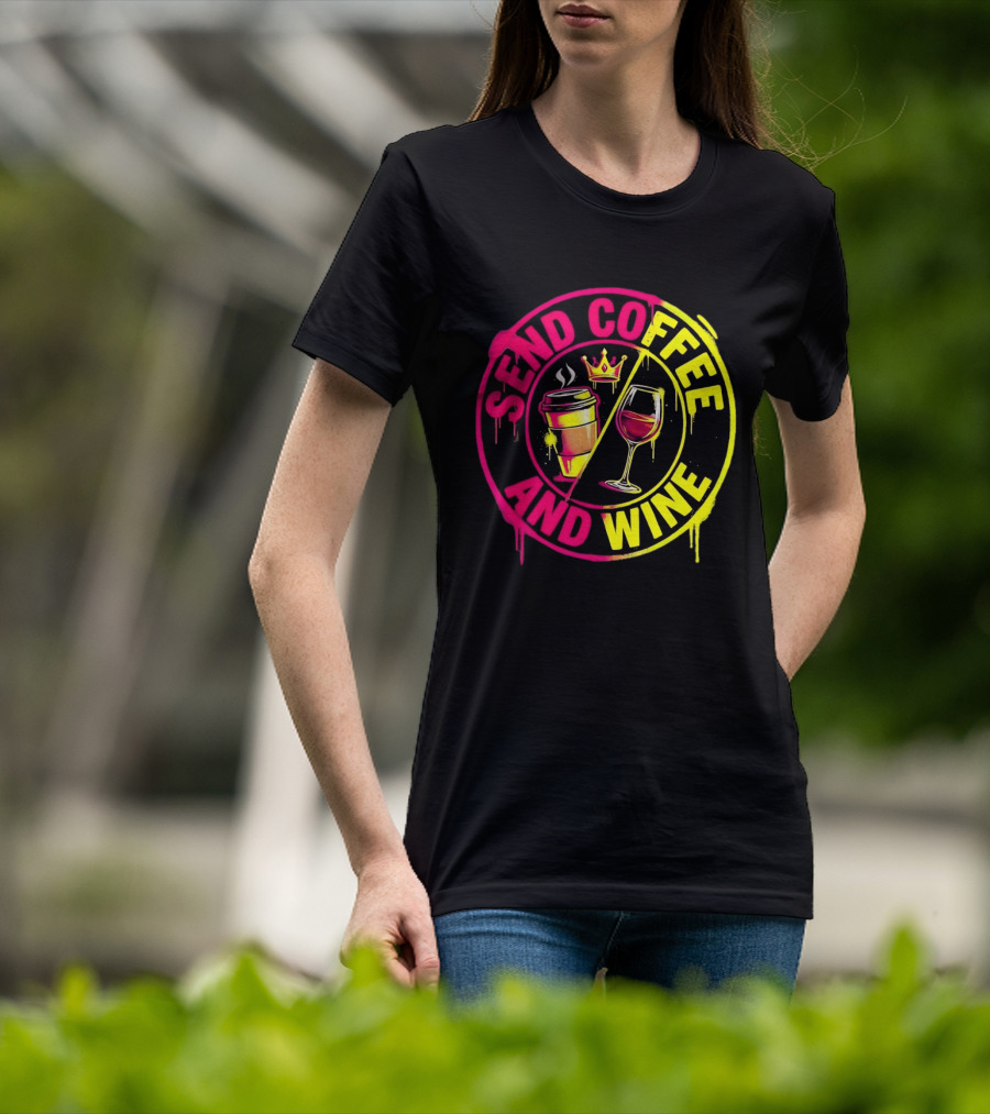 Send Coffee And Wine Crown Coffee Cup Wine Glass Spray Paint T-Shirt