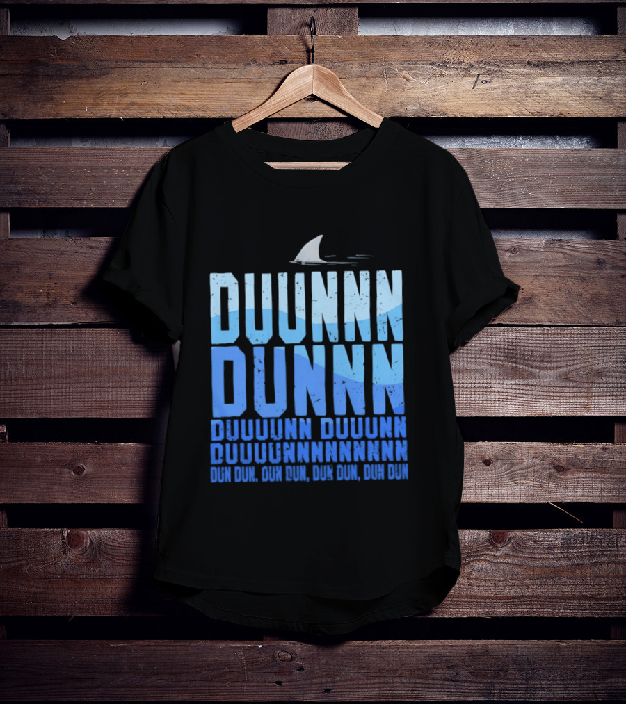 Shark Duunn Dun Duunnn Duunnn Duunnnn Duunnnnnnnn Dun Dun Dun Dun Dun Dun Dun Dun T-Shirt