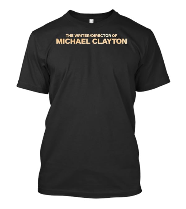 Michael Clayton Writer Director Tony Gilroy T-Shirt