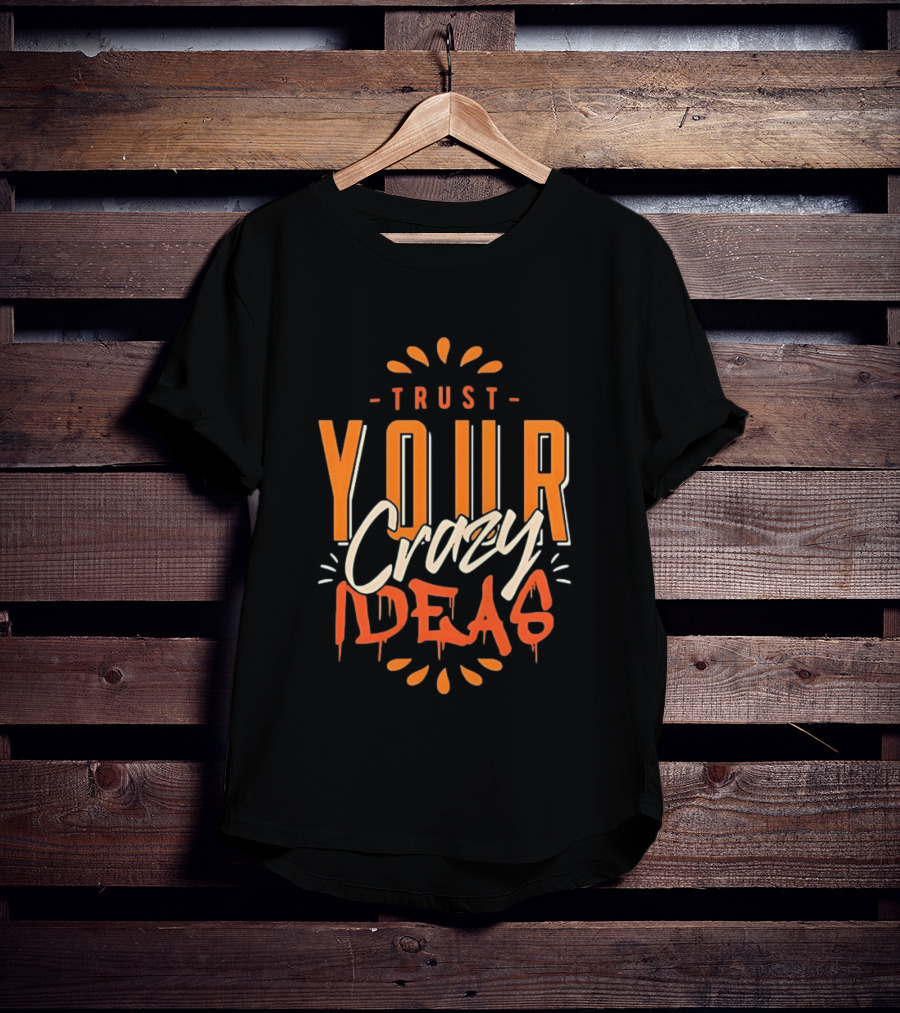 Trust Your Crazy Ideas T-Shirt