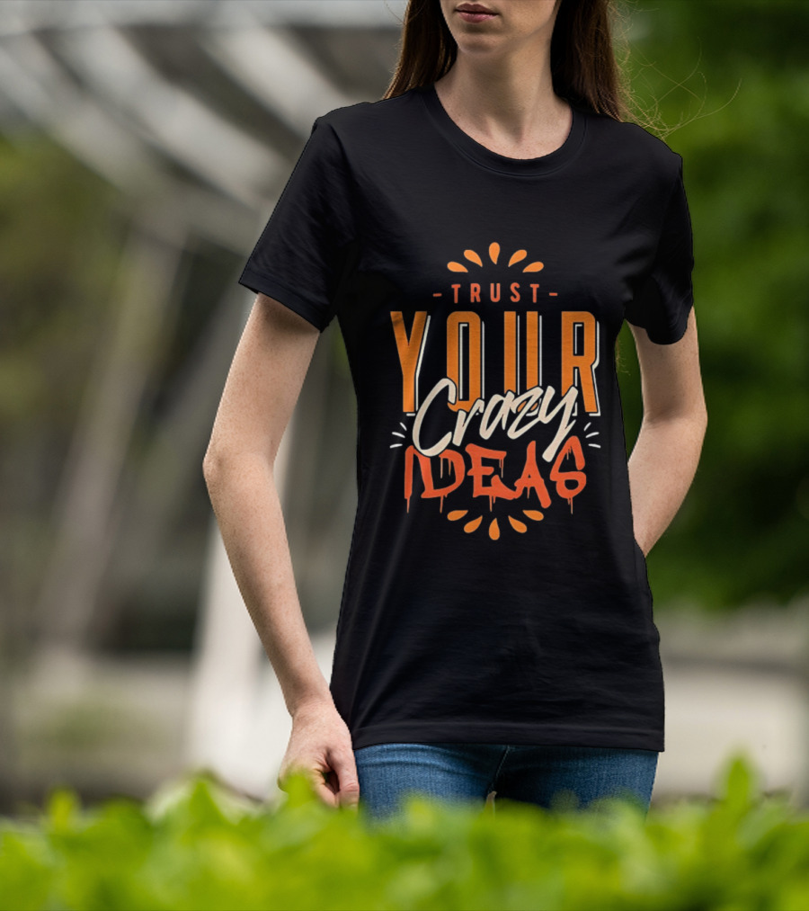 Trust Your Crazy Ideas T-Shirt