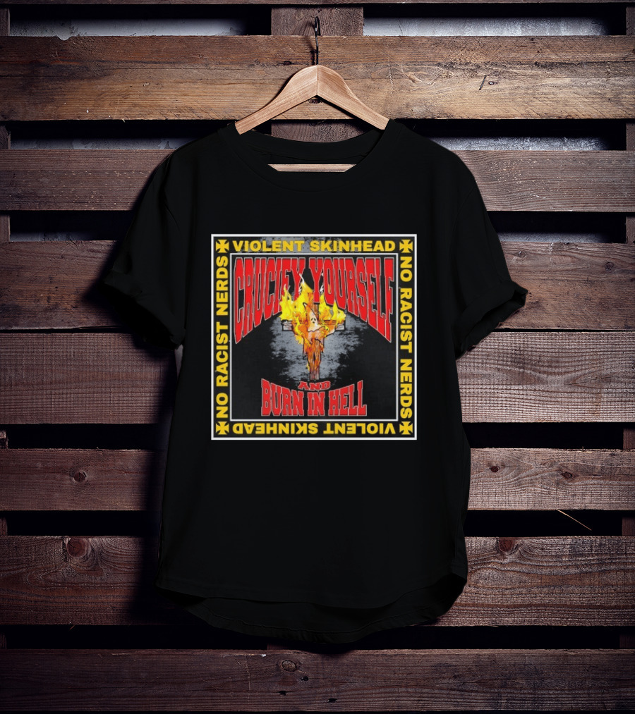 Violent Skinhead Crucify Yourself And Burn In Hell No Racist Nerds T-Shirt