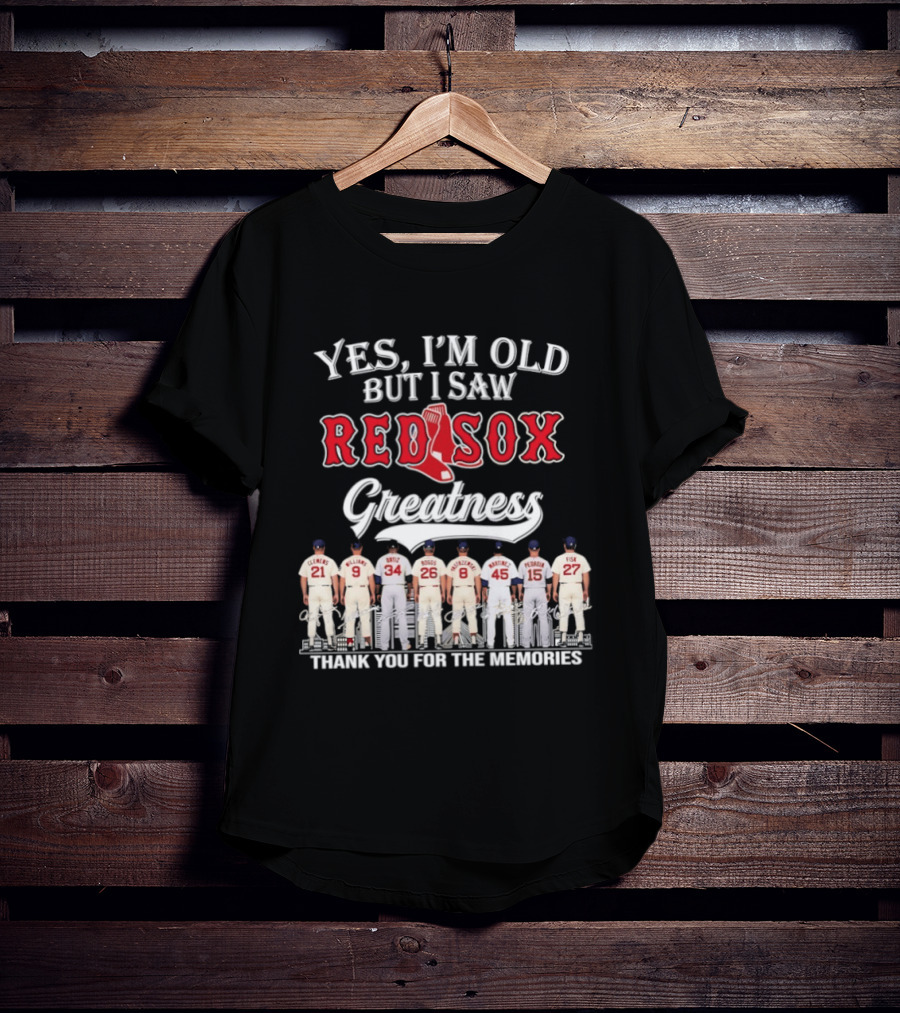 Yes I'm Old But I Saw Red Sox Greatness Thank You For The Memories T-Shirt