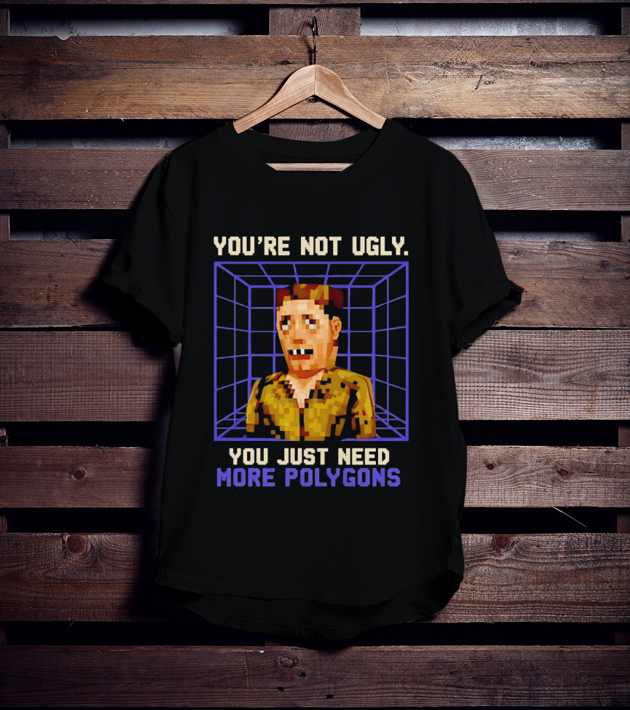You're Not Ugly You Just Need More Polygons Low Poly Retro Gaming Style 3D Model T-Shirt