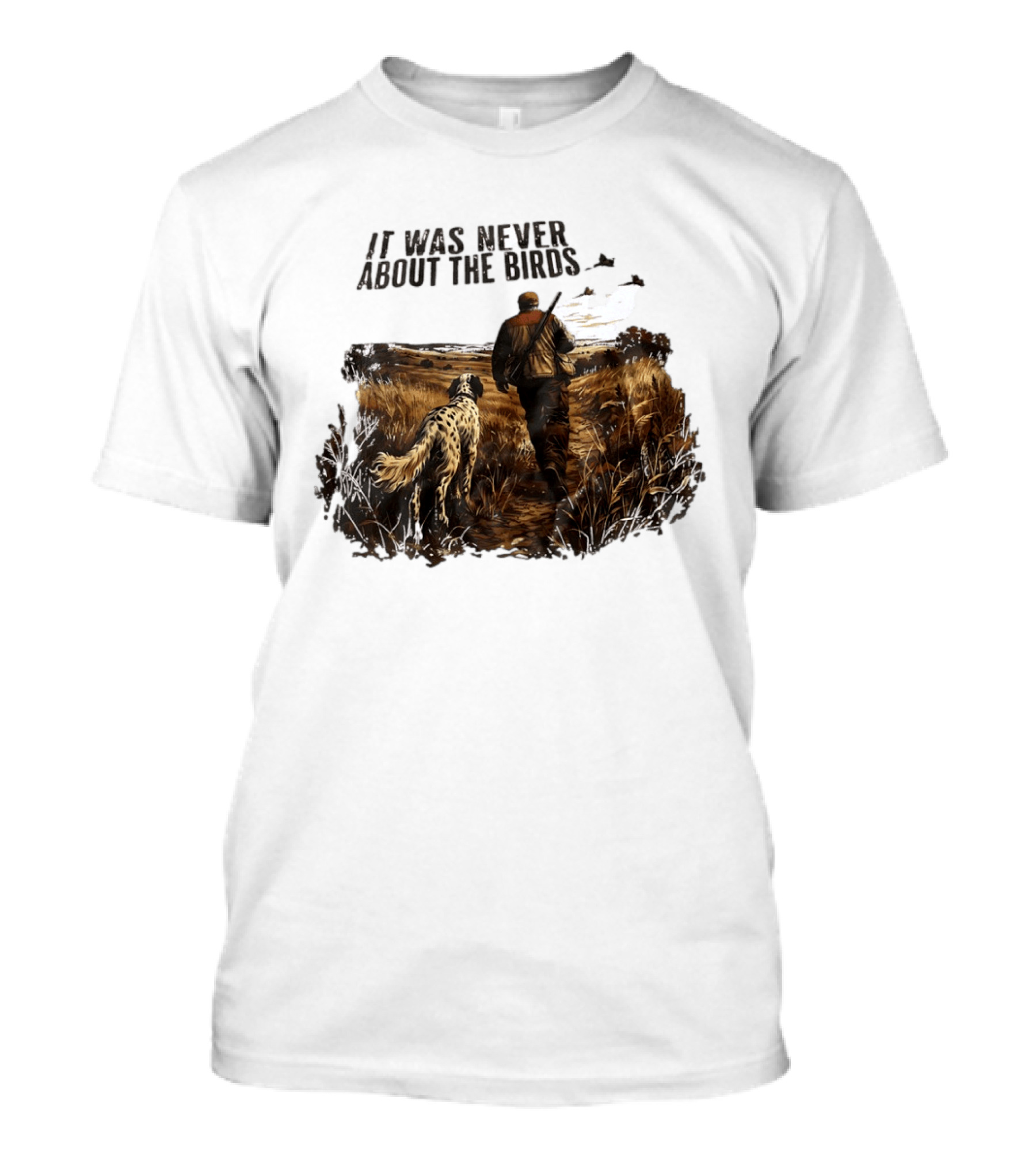 It Was Never About The Birds Hunter With Dog In Field Scene T-Shirt