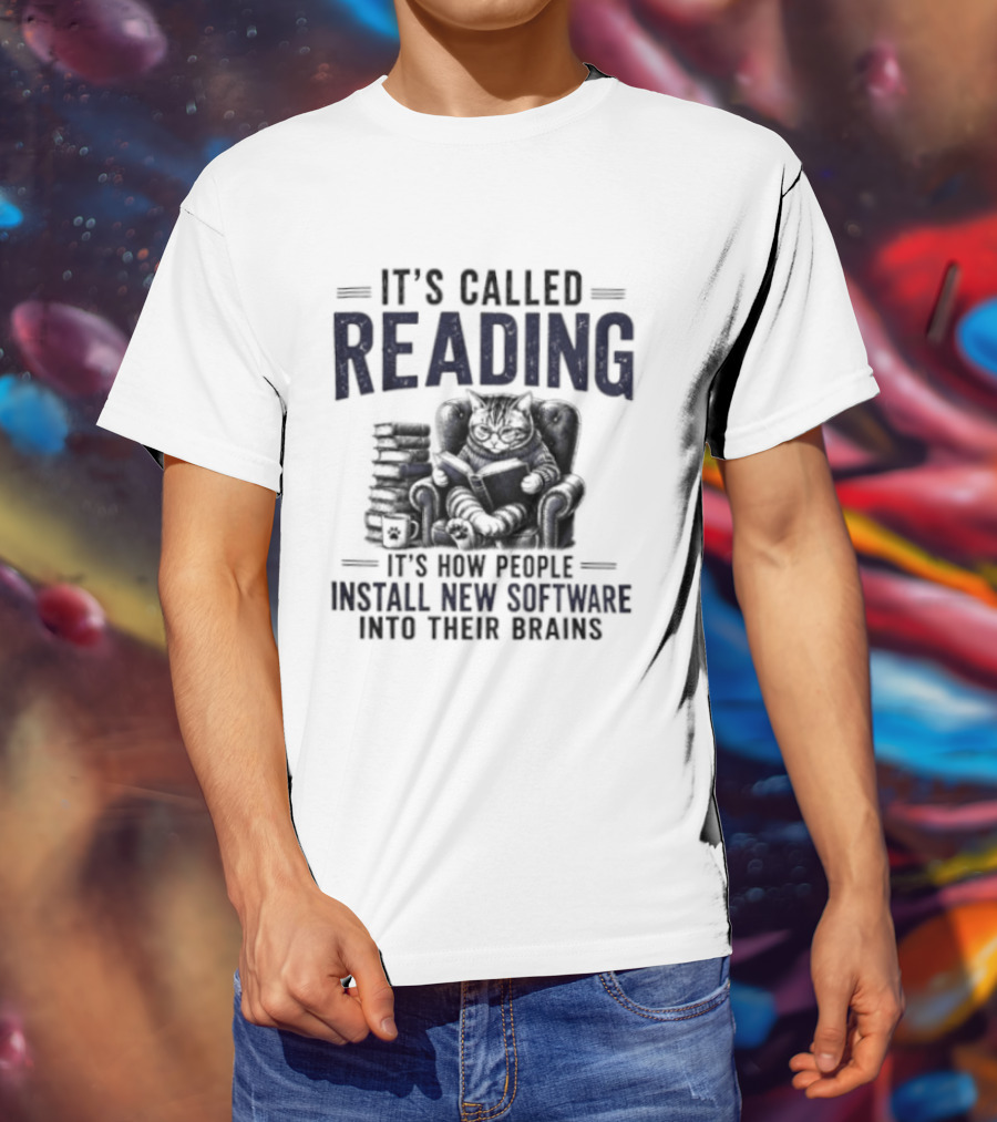 It's Called Reading How People Install New Software Into Their Brains Cat With Books T-Shirt