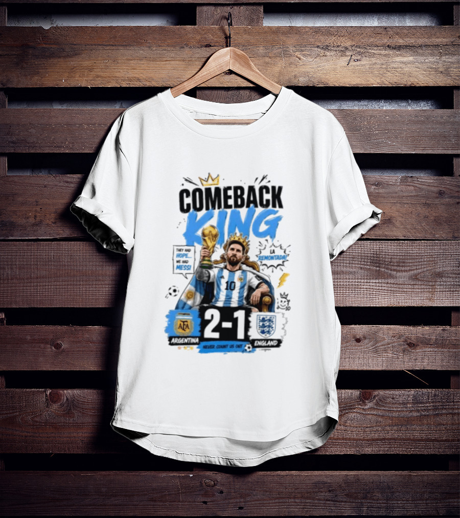 Lionel Messi Comeback King Argentina 2 1 Never Count Us Out T-Shirt
