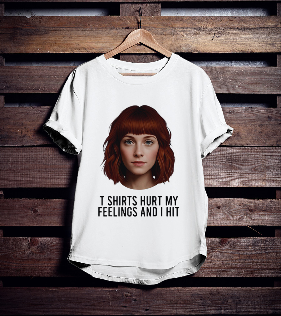 Hurt My Feelings And I Hit Woman T-Shirt