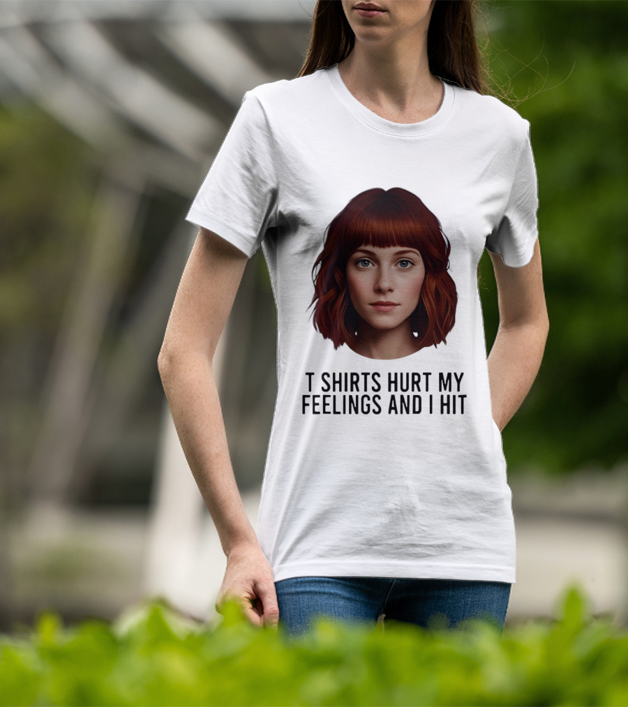 Hurt My Feelings And I Hit Woman T-Shirt
