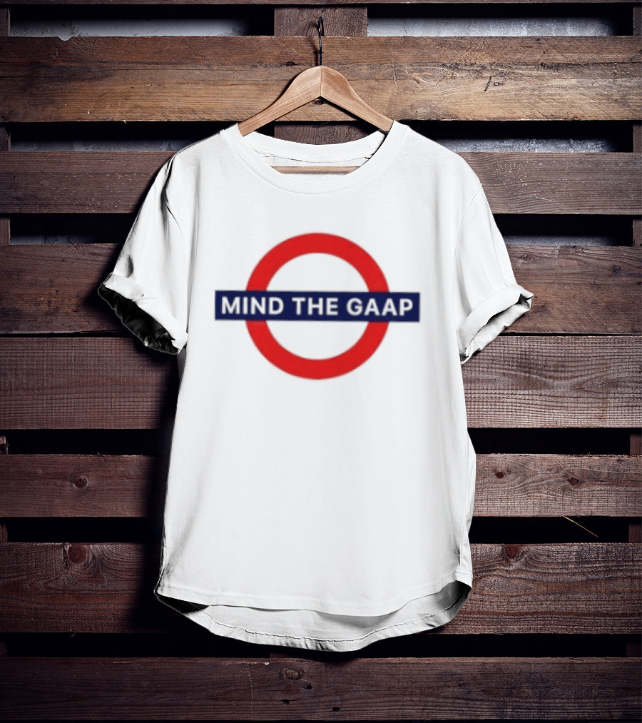 Mind The GAAP Accounting Finance Tube Sign T-Shirt