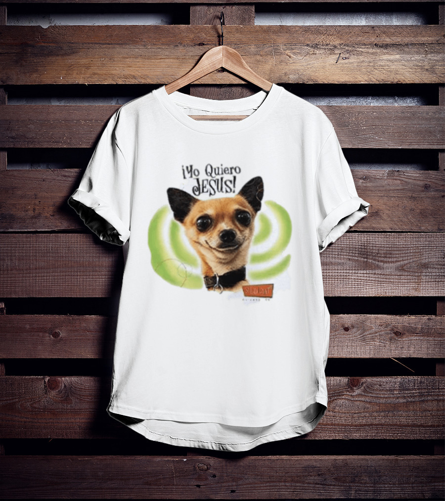 Yo Quiero Jesus Chihuahua Dog With Green Background And Sedent Message T-Shirt