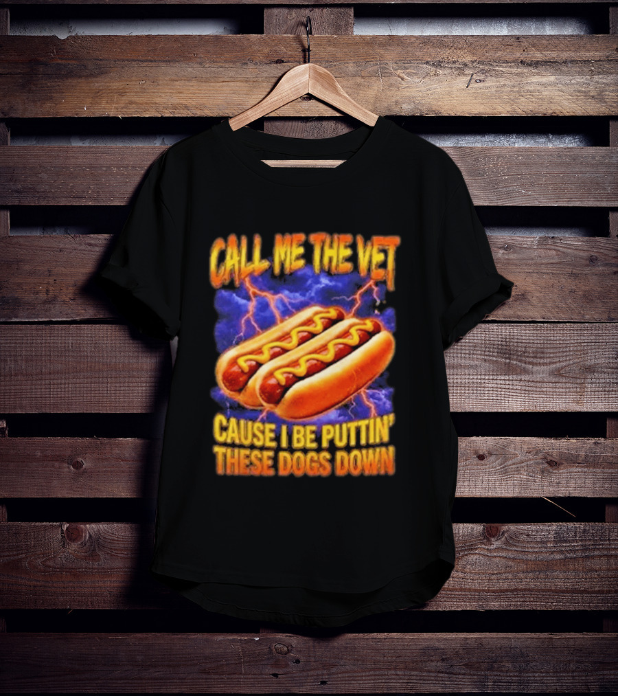 Call Me The Vet Cause I Be Puttin These Dogs Down Hot Dog Humor T-Shirt