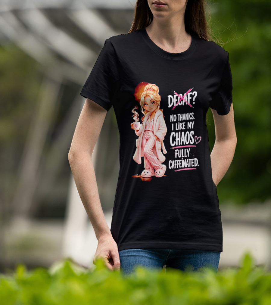 Decaf No Thanks I Like My Chaos Fully Caffeinated Cartoon Girl Pajamas Coffee T-Shirt