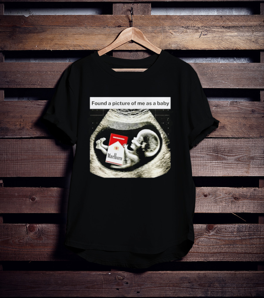 Found A Picture Of Me As A Baby Marlboro Ultrasound Humor T-Shirt
