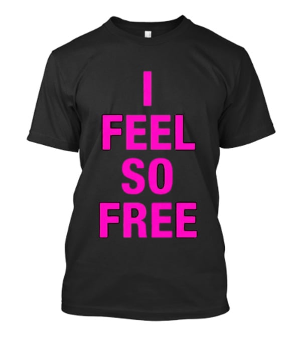I Feel So Free Bold Pink T-Shirt