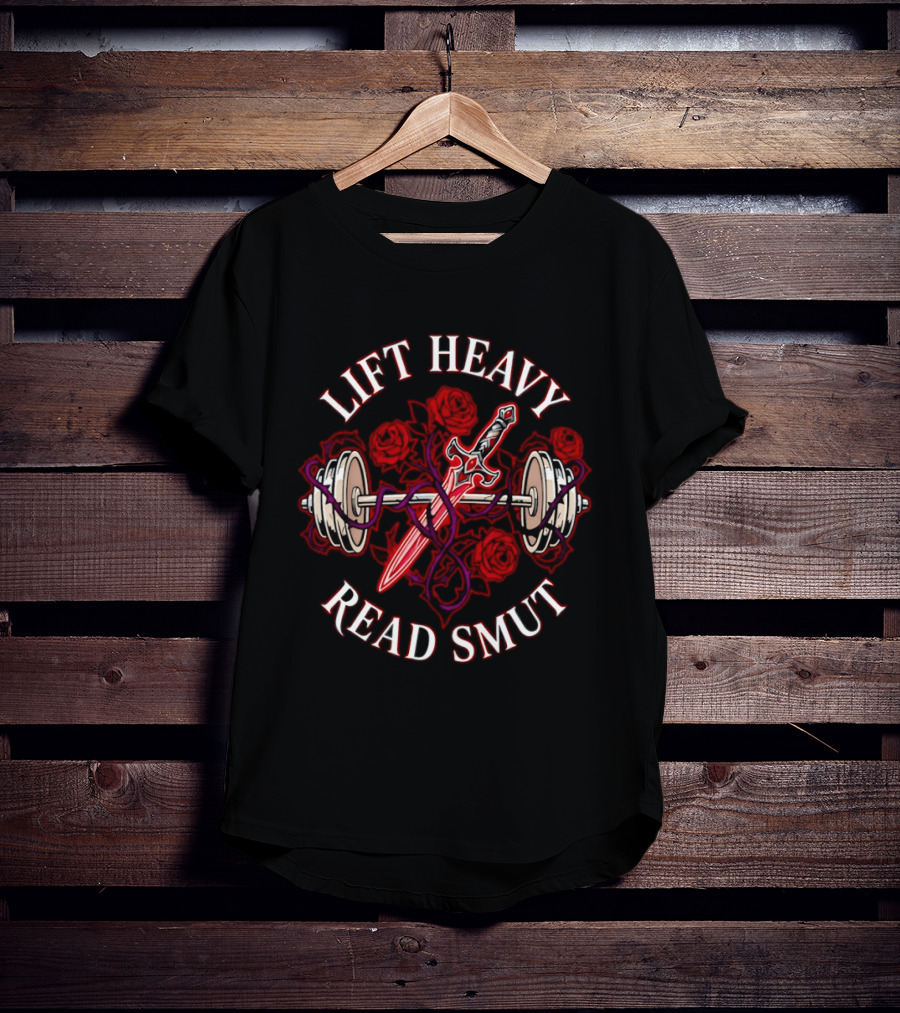 Lift Heavy Read Smut Sword And Barbell Roses T-Shirt