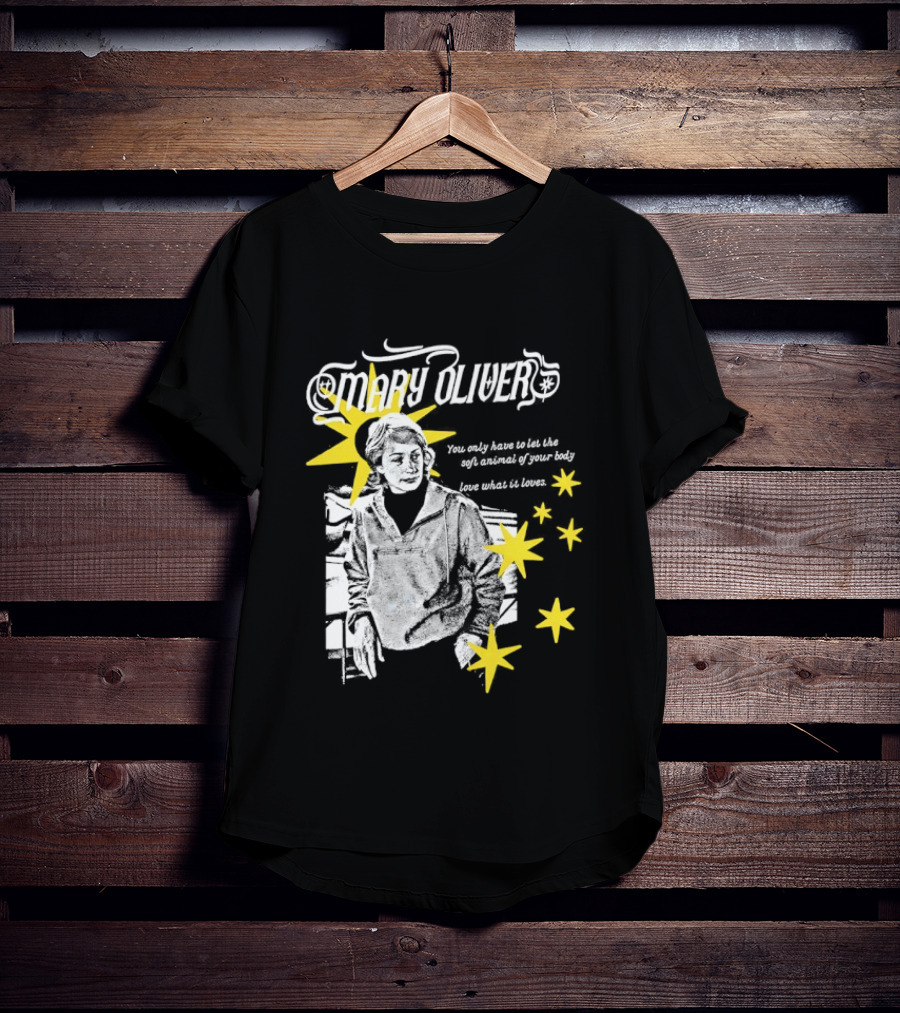 Mary Oliver Let The Soft Animal Of Your Body Love What It Loves Stars T-Shirt