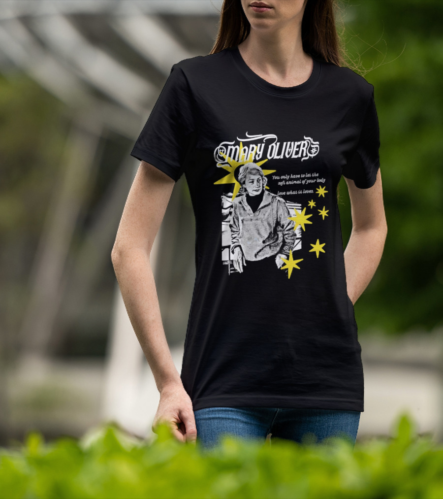 Mary Oliver Let The Soft Animal Of Your Body Love What It Loves Stars T-Shirt
