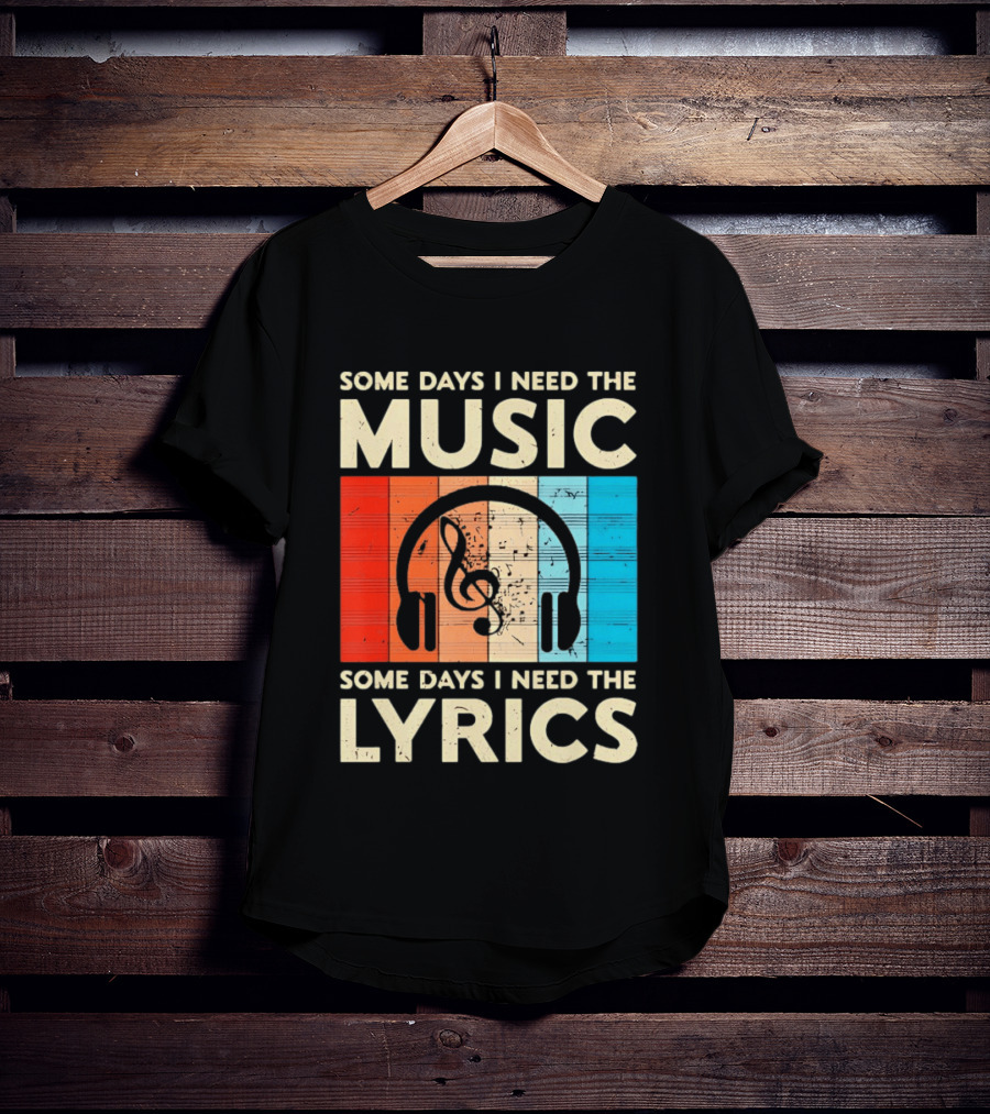 Some Days I Need The Music Some Days I Need The Lyrics Headphones Clef Notes T-Shirt