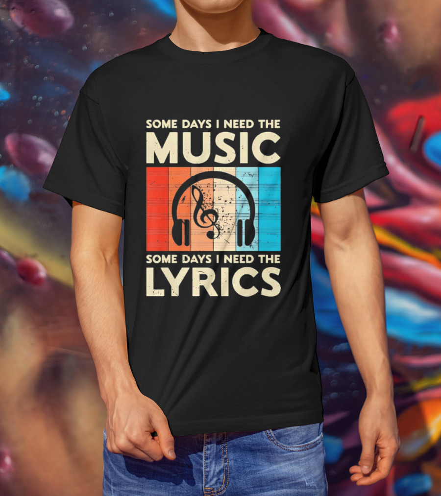 Some Days I Need The Music Some Days I Need The Lyrics Headphones Clef Notes T-Shirt