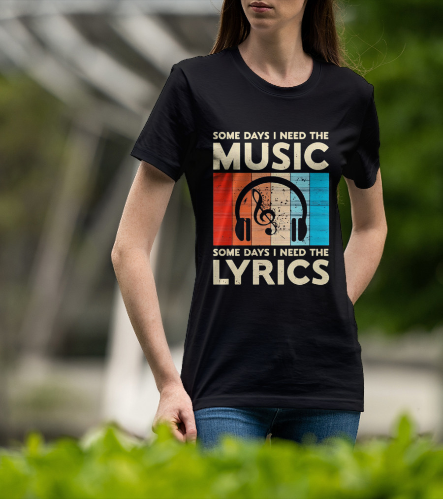 Some Days I Need The Music Some Days I Need The Lyrics Headphones Clef Notes T-Shirt