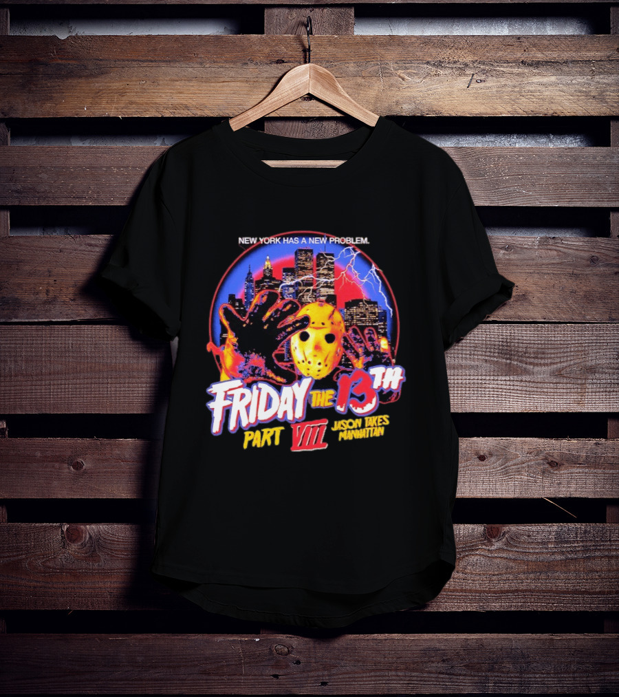 New York Has A New Problem Friday The 13th Part VIII Jason Takes Manhattan T-Shirt