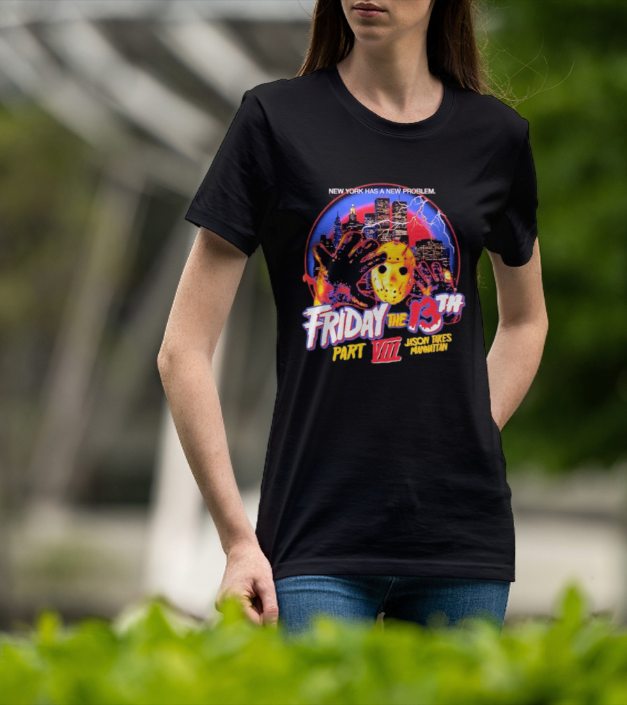 New York Has A New Problem Friday The 13th Part VIII Jason Takes Manhattan T-Shirt