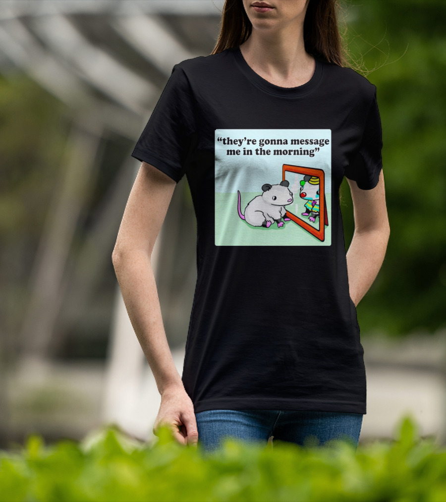 They're Gonna Message Me In The Morning Opossum Clown Mirror Reflection T-Shirt