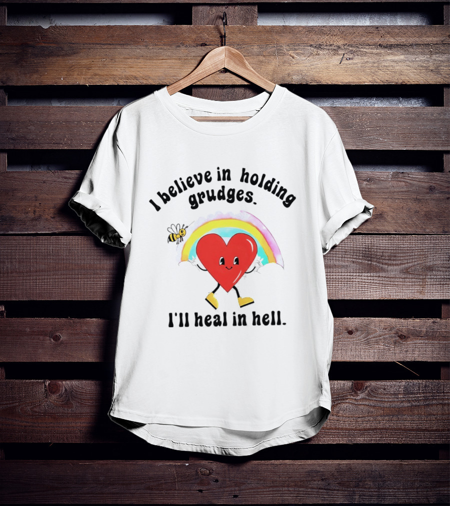 I Believe In Holding Grudges Heart Rainbow I'll Heal In Hell T-Shirt