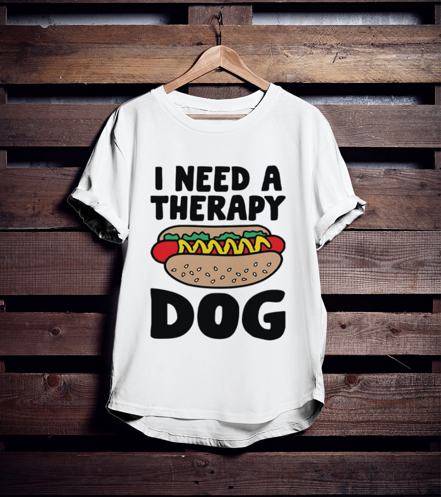 I Need A Therapy Hot Dog Food Pun T-Shirt