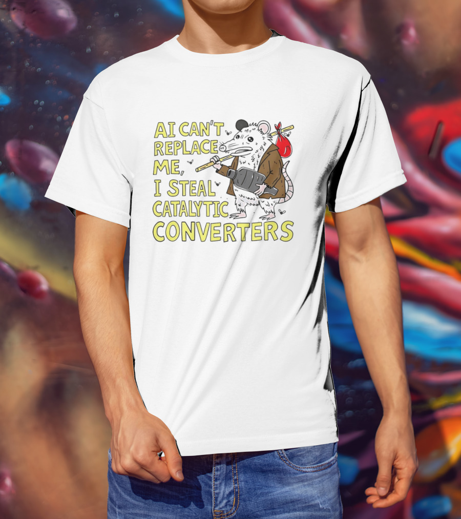 AI Can't Replace Me Opossum I Steal Catalytic Converters T-Shirt