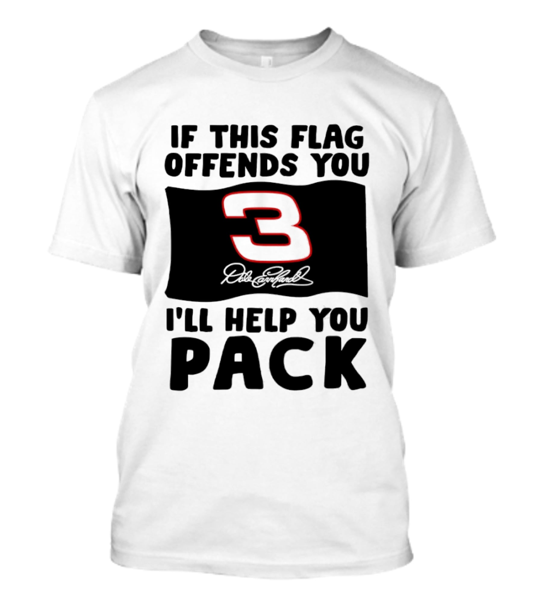 Dale Earnhardt Number 3 If This Flag Offends You I'll Help You Pack T-Shirt