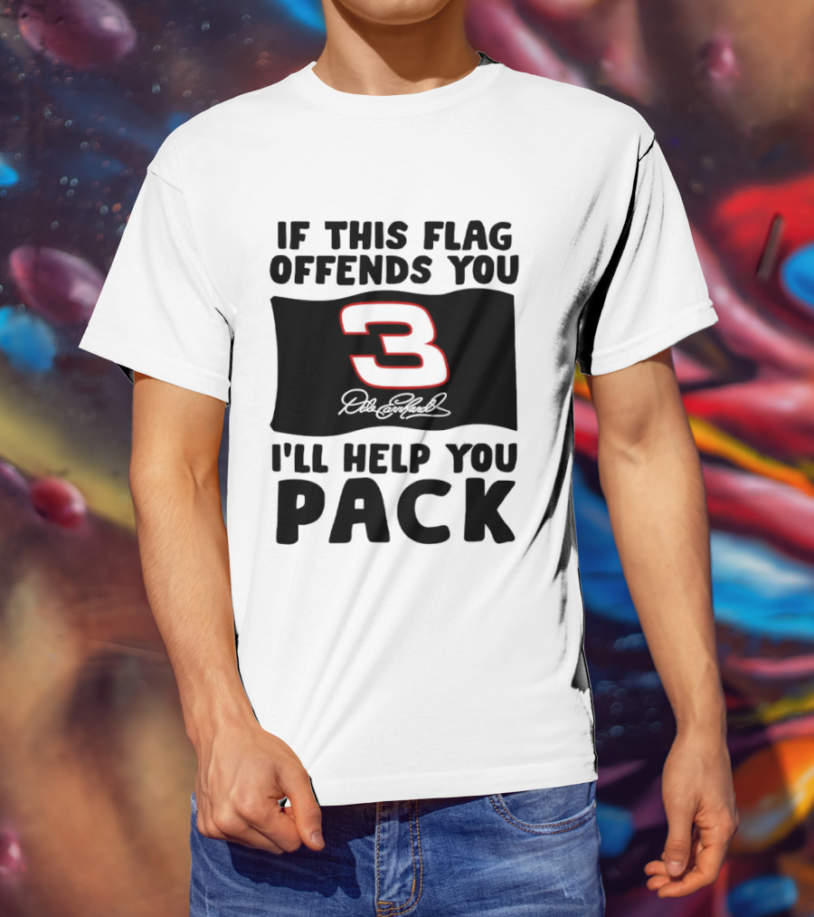 Dale Earnhardt Number 3 If This Flag Offends You I'll Help You Pack T-Shirt