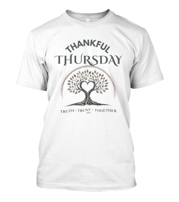 Thankful Thursday Tree Heartful Truth Trust Together T-Shirt