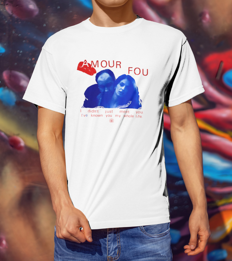 Amour Fou I Didn't Just Meet You I've Known You My Whole Life The Sopranos T-Shirt