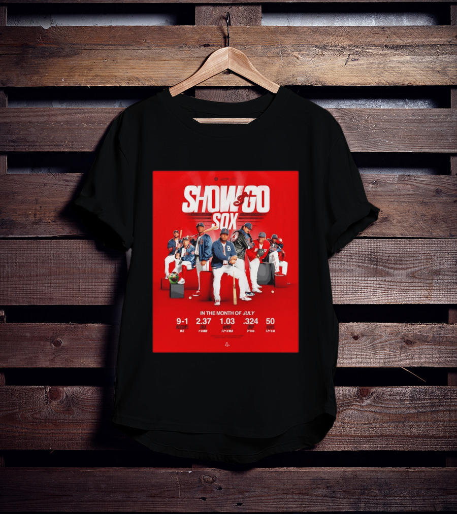 Boston Red Sox Show And Go Sox July Performance Stats 9 1 Record 2.37 ERA 1.03 WHIP .324 OBP 50 Runs T-Shirt