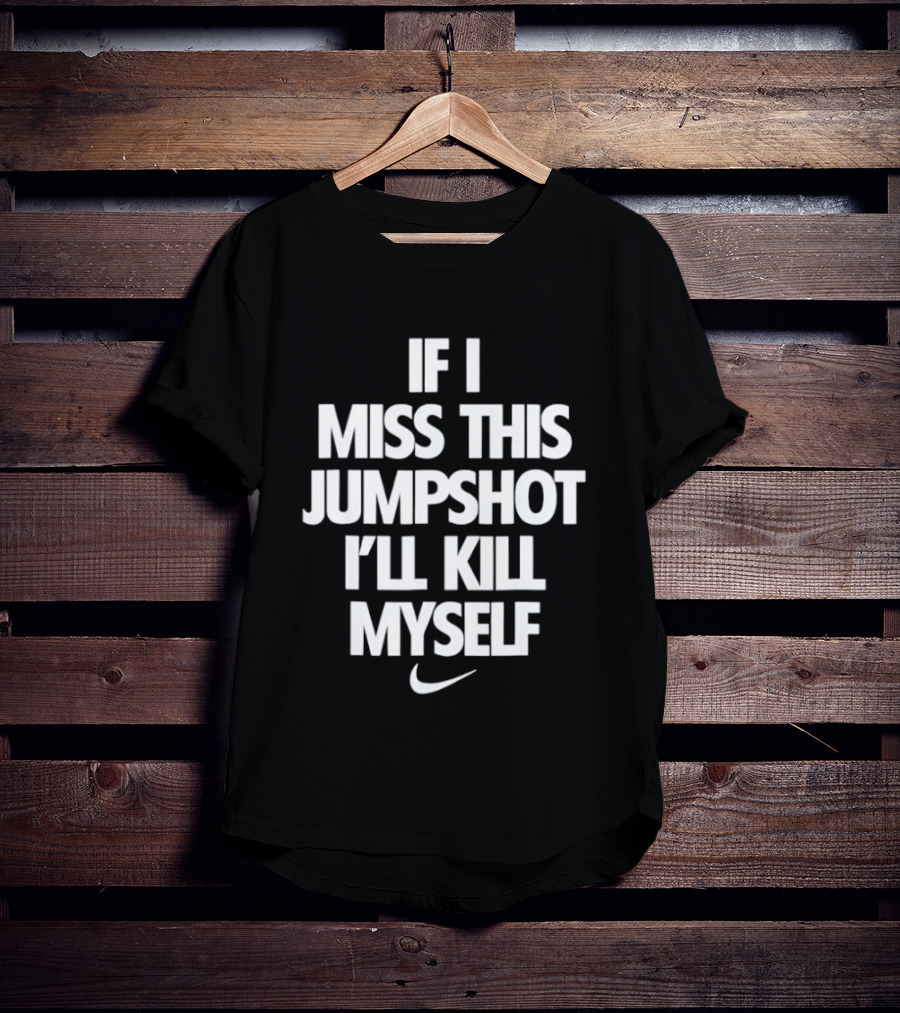 If I Miss This Jumpshot Basketball T-Shirt
