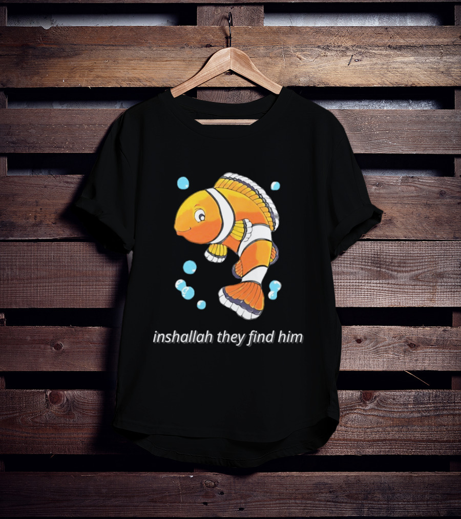 Inshallah They Find Him Clownfish Finding Nemo T-Shirt