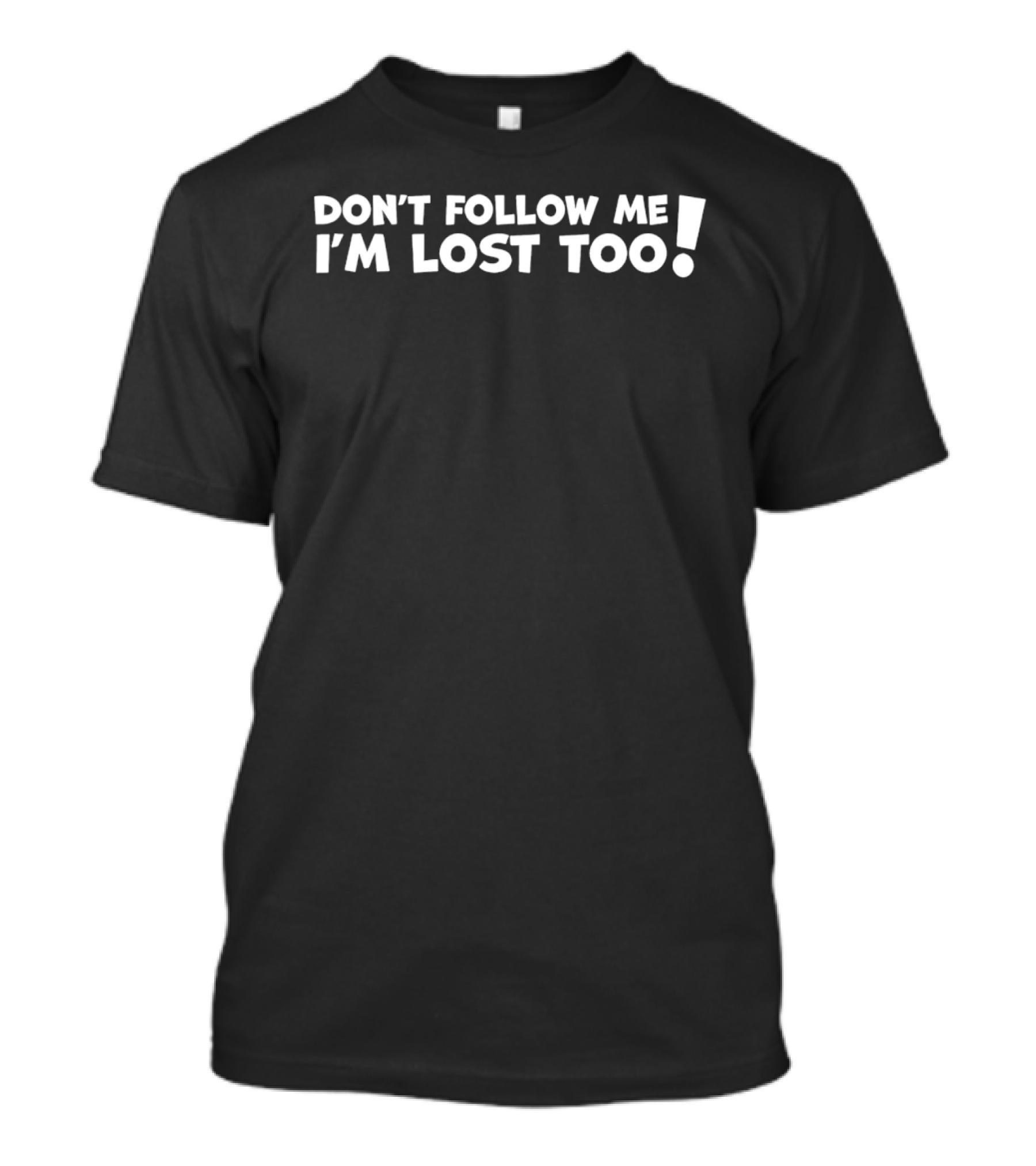Don't Follow Me I'm Lost Too T-Shirt