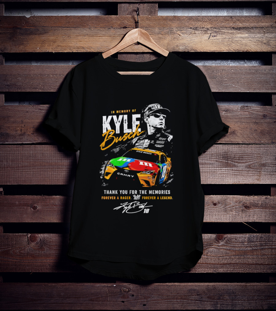 In Memory Of Kyle Busch Thank You For The Memories Forever A Racer Forever A Legend T-Shirt