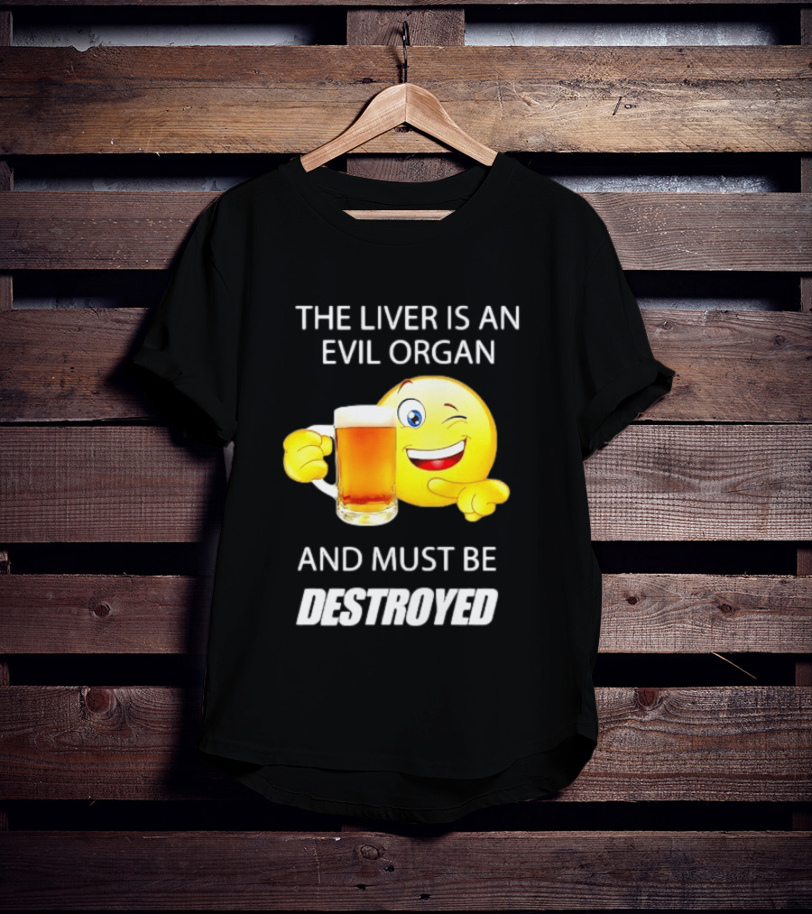 The Liver Is An Evil Organ And Must Be Destroyed Winking Emoji Beer T-Shirt