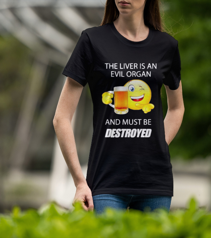 The Liver Is An Evil Organ And Must Be Destroyed Winking Emoji Beer T-Shirt