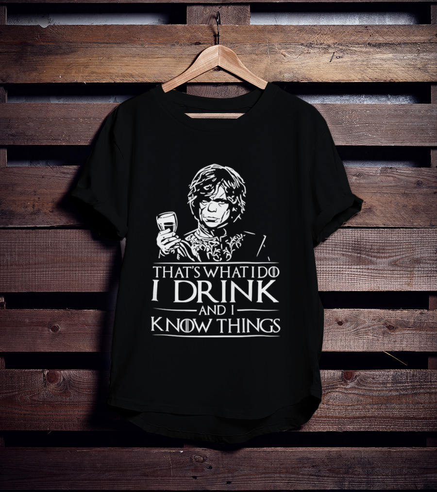 Tyrion Lannister That's What I Do I Drink And I Know Things T-Shirt