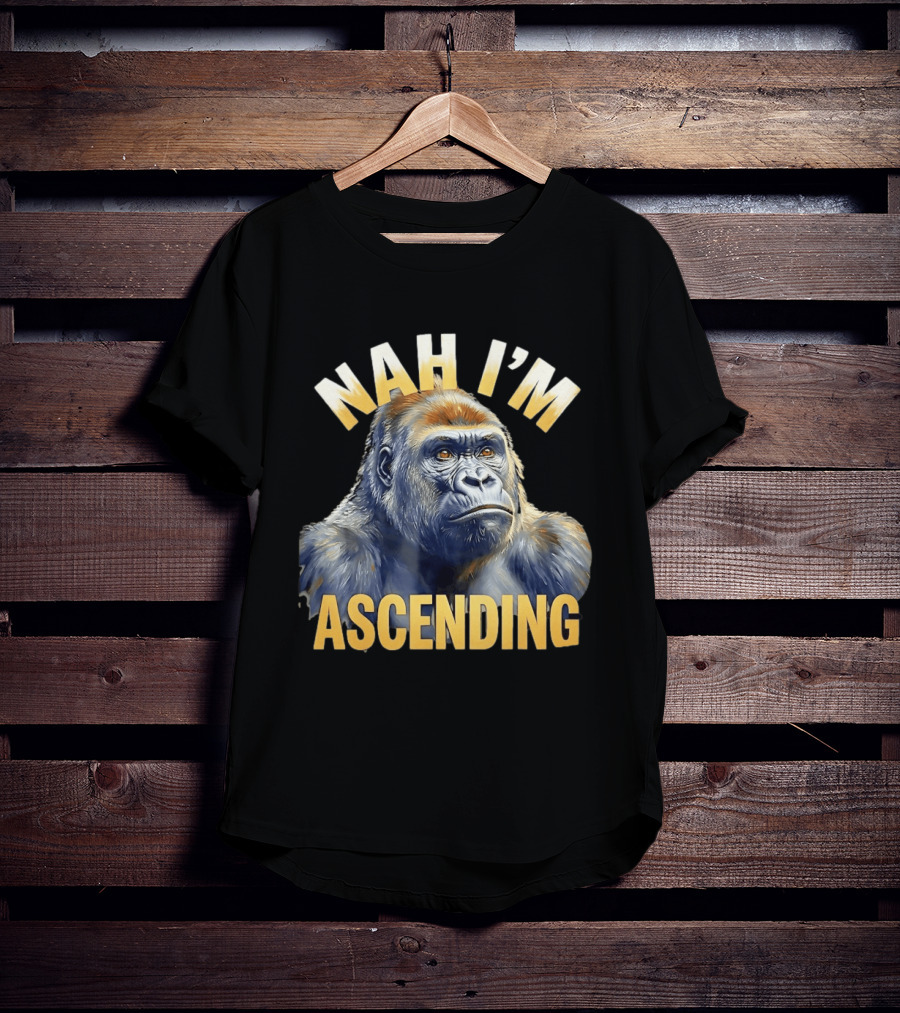 Nah I'm Ascending Gorilla Meme Ape T-Shirt